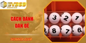 Cách Đánh Dàn Đề – Bí Quyết Chọn Số Thông Minh Tại SV368