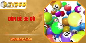 Dàn Đề 36 Số – Bí Quyết Tạo Dàn Đề Từ Cao Thủ SV368