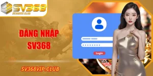 Đăng Nhập SV368 Giúp Truy Cập Tài Khoản Mới Nhanh Chóng