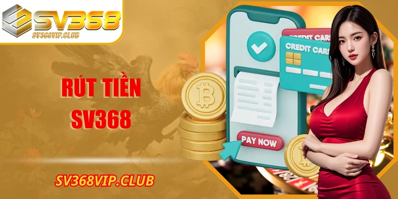 Rút Tiền Tại SV368 Hướng Dẫn Chuẩn Xác An Toàn Rõ Nét